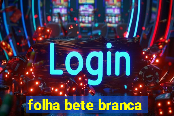 folha bete branca